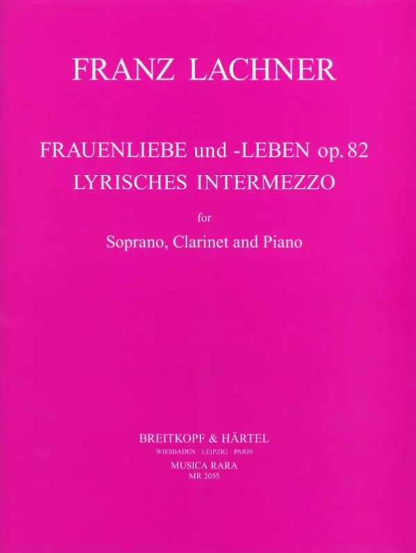 LACHNER – Frauenliebe und -Leben Op. 82 & Lyrisches Intermezzo