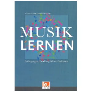 Musiklernen. Bedingungen – Handlungsfelder – Positionen
