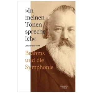 Schild, J.: »In meinen Tönen spreche ich« – Brahms und die Symphonie