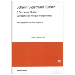 Kusser, J. S.: Composition de musique – 6 Orchester-Suiten Bd. 1