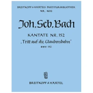 Bach, J. S.: Kantate BWV 152 »Tritt auf die Glaubensbahn«