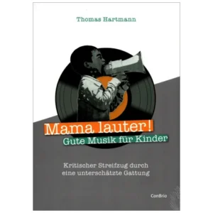Hartmann, Th.: Mama lauter! Gute Musik für Kinder