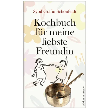 Schönfeldt, S. Gräfin: Kochbuch für meine liebste Freundin