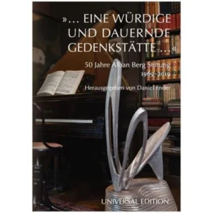 Ender, D.: »… eine würdige und dauernde Gedenkstätte …« – 50 Jahre Alban Berg Stiftung