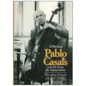 Blum, D.: Pablo Casals und die Kunst der Interpretation