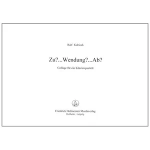 Kubicek, R.: Zu?… Wendung?… Ab?… – Collage für ein Klavierquartett