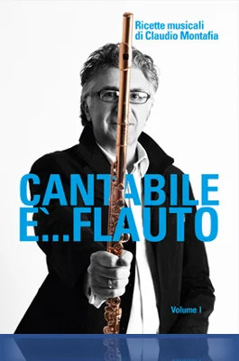 CLAUDIO MONTAFIA PUBBLICAZIONE CANTABILE E’…FLAUTO RICETTE MUSICALI DI CLAUDIO MONTAFIA