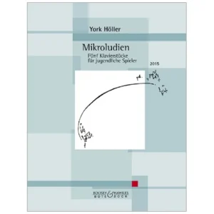 Höller, Y.: Mikroludien – 5 Klavierstücke für jugendliche Spieler (2015)