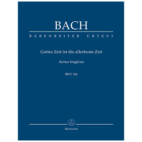 Bach, J. S.: Gottes Zeit ist die allerbeste Zeit BWV 106 »Actus tragicus«