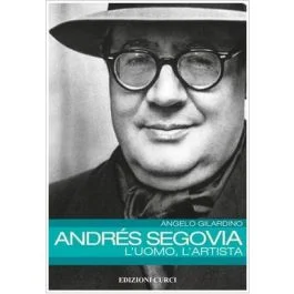 Gilardino Andres Segovia L`uomo L`artista