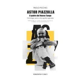 Picchio Astor Piazzolla Il padre del Nuevo Tango