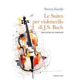 S.Isserlis Le Suites per Violoncello di J.S.Bach una guida all’ascolto