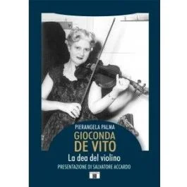Palma, P. – Gioconda De Vito, la dea del violino, presentazione Accardo