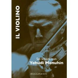 Menuhin, Y. – Il violino, sei lezioni con Yehudi Menuhin, ed. italiana