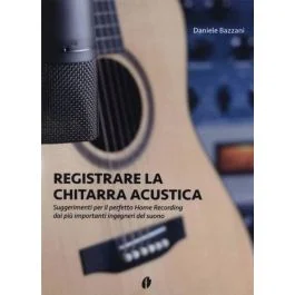 D.Bazzani Registrare la Chitarra Acustica